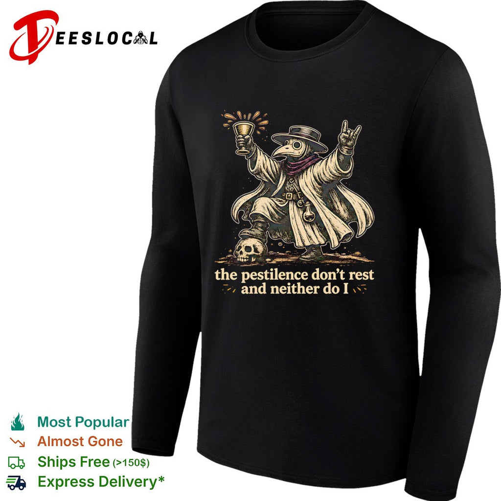 Plague Doctor the Pestilence Don’t Rest and Neither Do I shirt