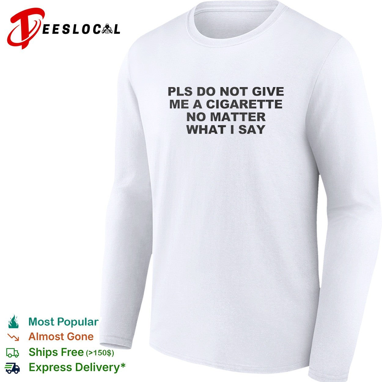 Pls do not give me a cigarette no matter what I say shirt