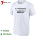 Pls do not give me a cigarette no matter what I say shirt