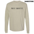 Pray About It Long Sleeve Comfort Colors T-Shirt 'NLB' Hoodie, Sweatshirt | RetroVerseTees.com