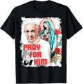 Pray for Him Pope Francis Shirt Casual Style Crew Neck Short Sleeve T-Shirt Tops Trendy for Unisex Hoodie, Sweatshirt