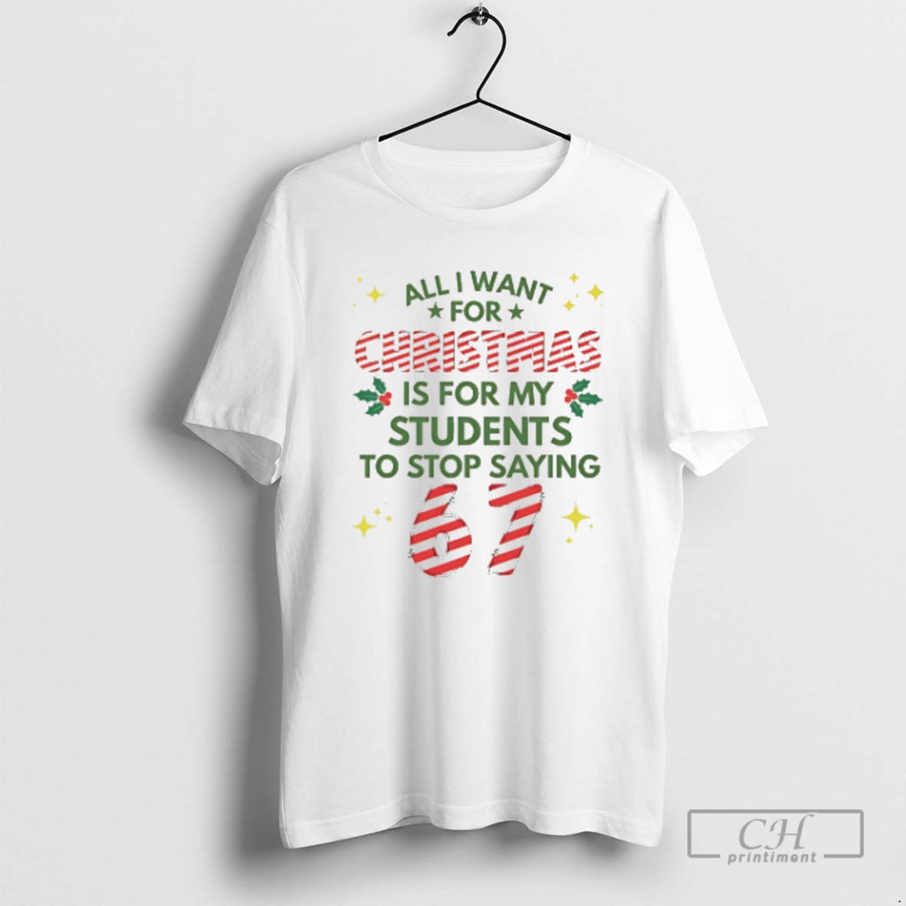 Premium All I Want For Christmas Is For My Students To Stop Saying 67
