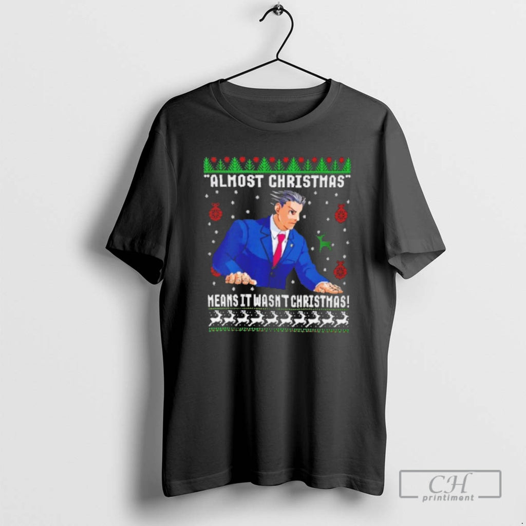 Premium Almost Christmas Means It Wasnt Christmas Shirt Sweater