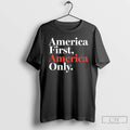 Premium America First America Only T-Shirts, Hoodie, Sweatshirt | RetroVerseTees.com