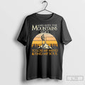 Premium And Into The Mountains I Go To Lose My Mind And Find My Soul T-Shirts, Hoodie, Sweatshirt | RetroVerseTees.com