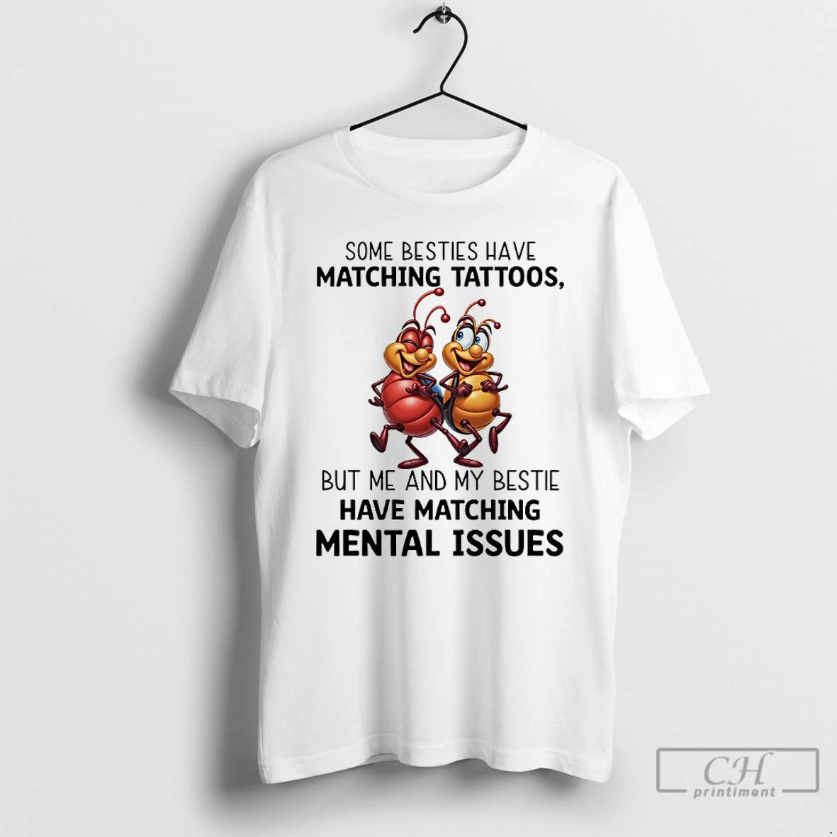 Premium Ants Some Besties Have Matching Tattoos But Me And My Bestie Have Matching Mental T-Shirts, Hoodie, Sweatshirt