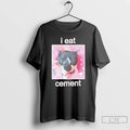 Premium Cat I Eat Cement Picture T-Shirts, Hoodie, Sweatshirt | RetroVerseTees.com