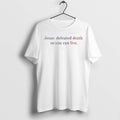 Premium Charlie Kirk Jesus Defeated Death So You Can Live T Shirts