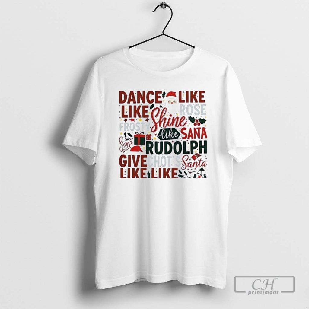 Premium Dance Like Frosty Shine Like Rudolph Give Like Santa Ornaments White Shirt Sweater
