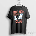 Premium Dog Mom Club Life Is Better With A Dog T-Shirts, Hoodie, Sweatshirt | RetroVerseTees.com