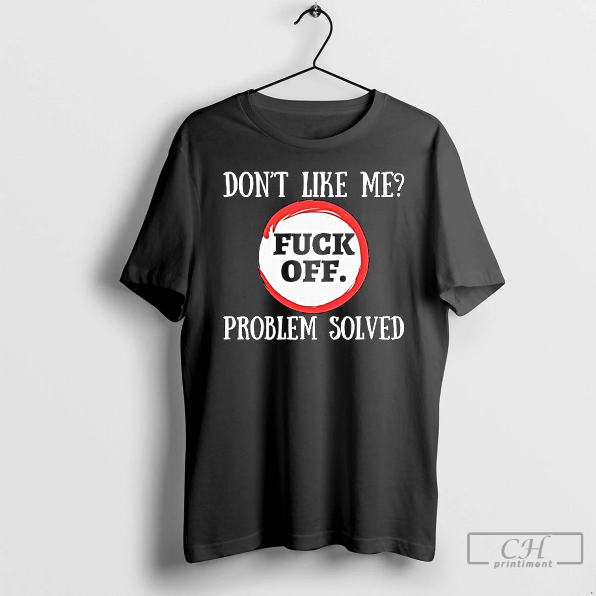 Premium Dont Like Me Fuck Off Problem Solved T-Shirts, Hoodie, Sweatshirt | RetroVerseTees.com