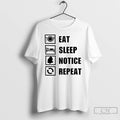 Premium Eat Sleep Notice Repeat Viral T-Shirts, Hoodie, Sweatshirt | RetroVerseTees.com