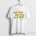 Premium Eat Your Girl Or I Will Text T-Shirts, Hoodie, Sweatshirt | RetroVerseTees.com