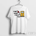 Premium Find What Fuels You T-Shirts, Hoodie, Sweatshirt | RetroVerseTees.com