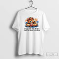 Premium Focus On The Better Until The Better Gets Best T-Shirts, Hoodie, Sweatshirt | RetroVerseTees.com