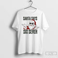 Premium Funny Santa Claus Six Seven 6 7 T-Shirts, Hoodie, Sweatshirt | RetroVerseTees.com
