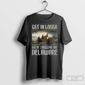Premium Get In Loser Were Crossing The Delaware T-Shirts, Hoodie, Sweatshirt | RetroVerseTees.com