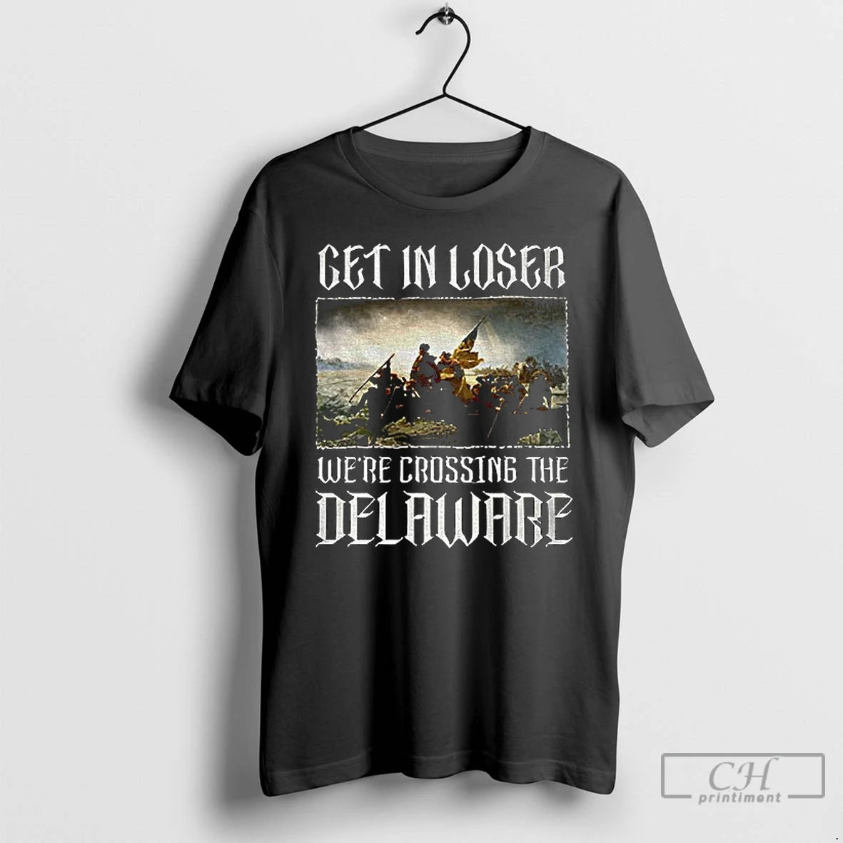 Premium Get In Loser Were Crossing The Delaware T-Shirts, Hoodie, Sweatshirt | RetroVerseTees.com