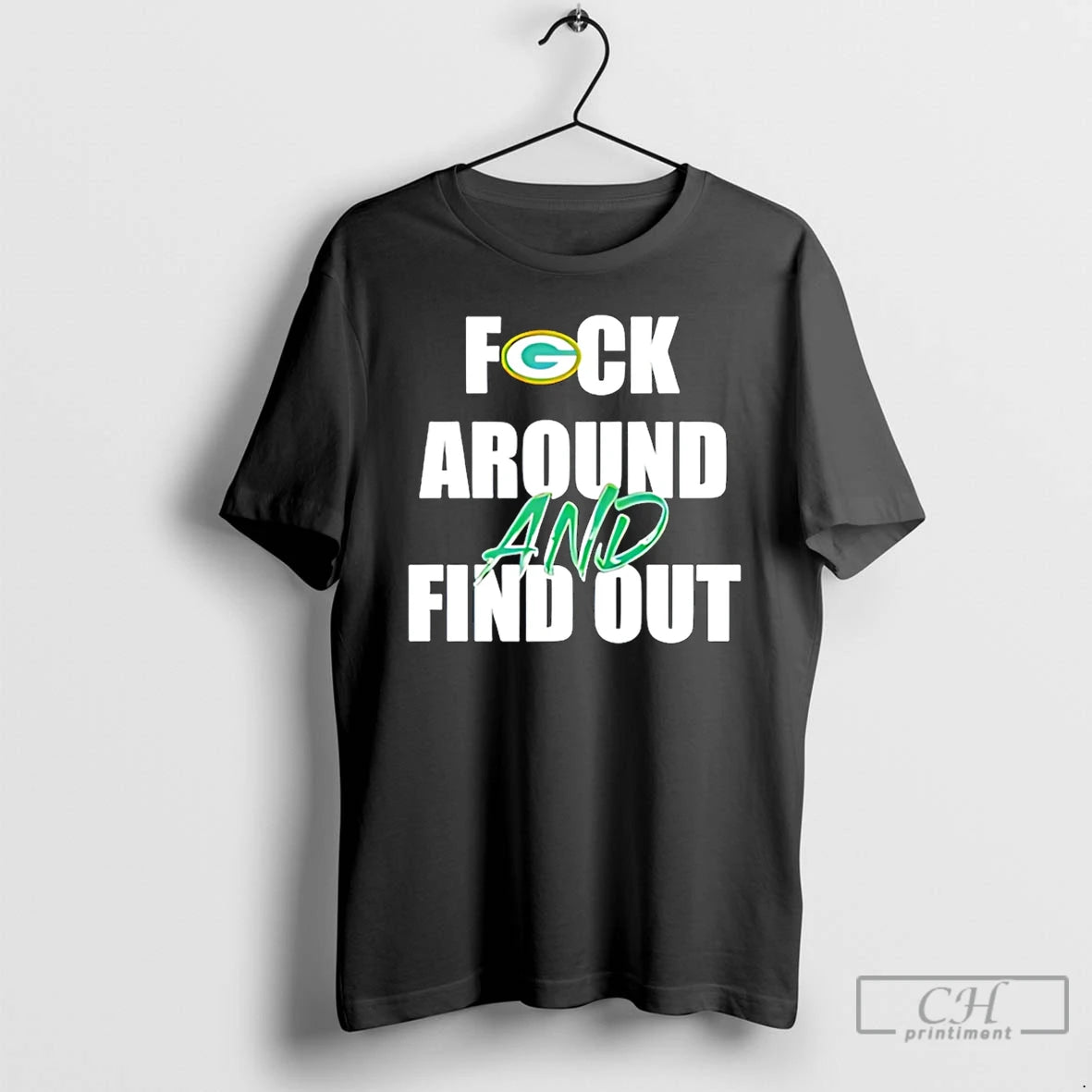 Premium Green Bay Packers Fuck Around And Find Out T-Shirts, Hoodie, Sweatshirt | RetroVerseTees.com