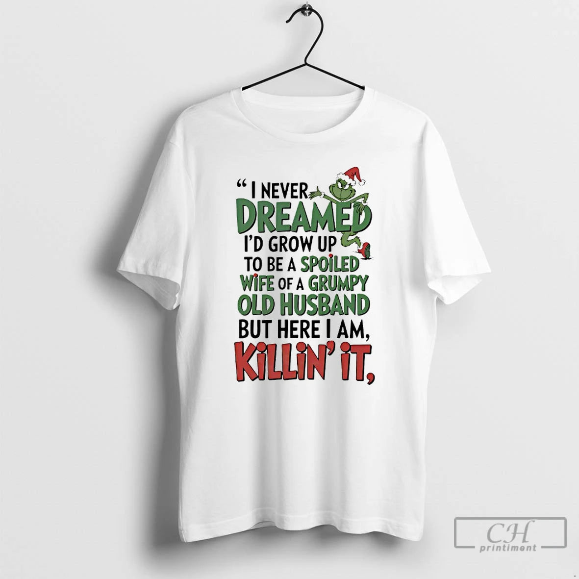 Premium Grinch Christmas I Never Dreamed Id Grow Up To Be A Spoiled Wife Of T-Shirts, Hoodie, Sweatshirt | RetroVerseTees.com