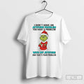 Premium Grinch I Dont Have An Attitude Problem With My Attitude Christmas T Shirts Sweater Hoodie, Sweatshirt