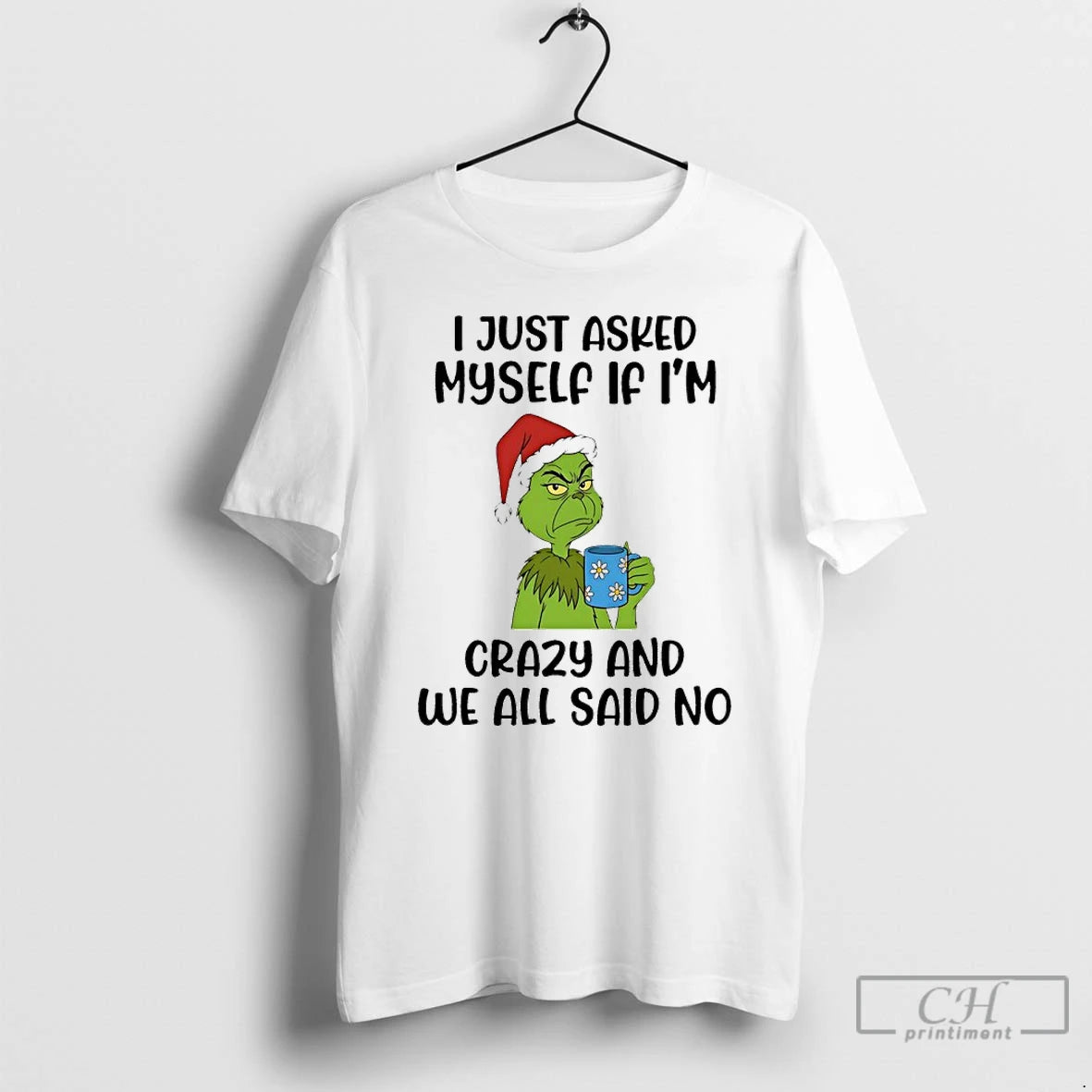 Premium Grinch I Just Asked Myself If Im Crazy And We All Said No T-Shirts, Hoodie, Sweatshirt | RetroVerseTees.com