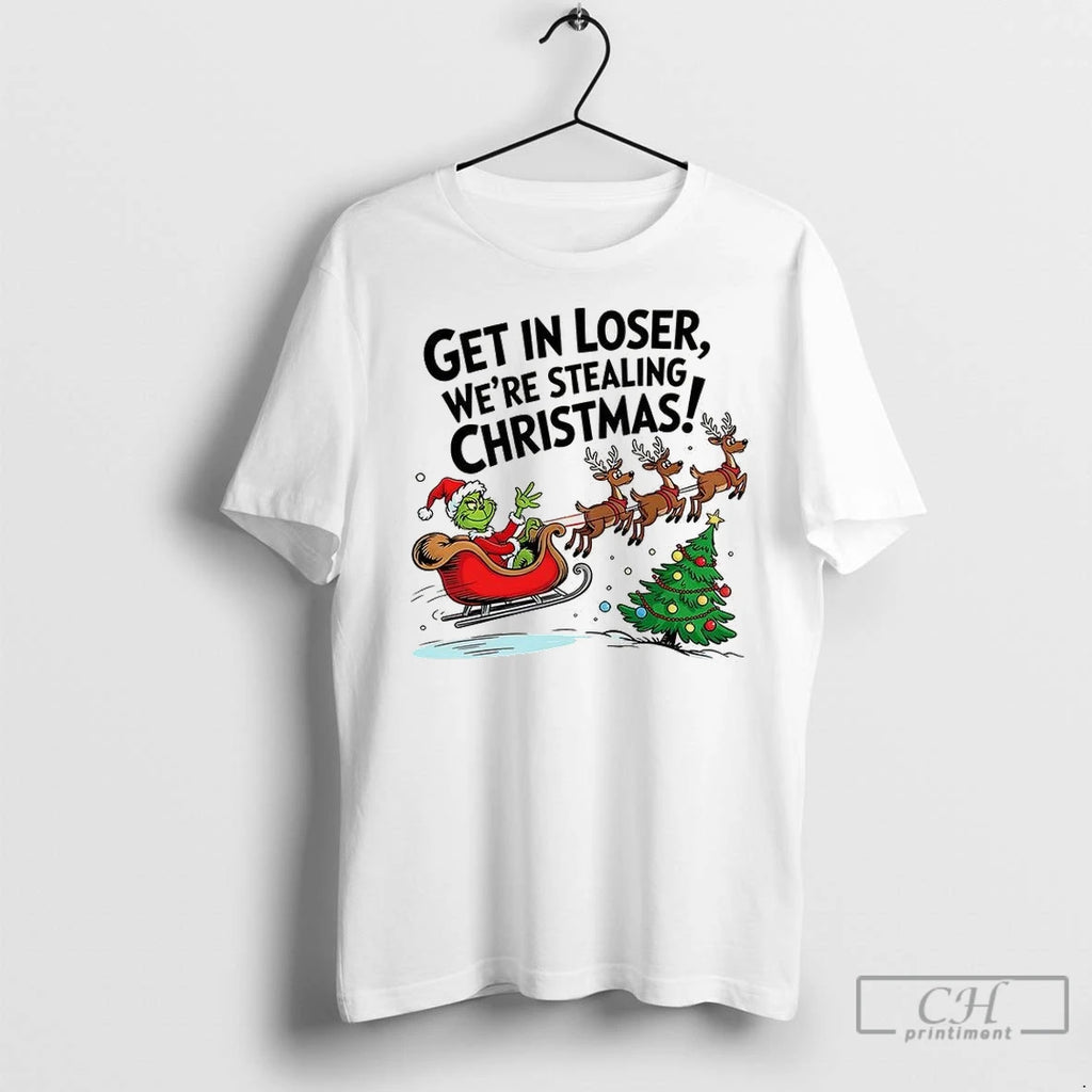 Premium Grinch Santa Get In Loser Were Stealing Christmas
