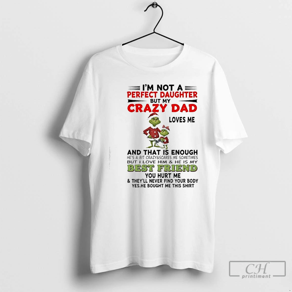 Premium Grinch Im Not A Perfect Daughter But My Crazy Dad Loves Mebut I Love T-Shirts, Hoodie, Sweatshirt