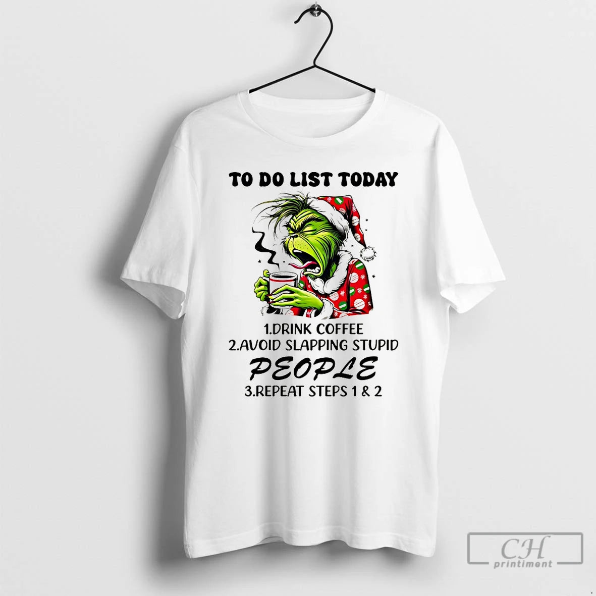 Premium Grinch To Do List Today Drink Coffee Avoid Slapping Stupid People Repeat Steps T-Shirts, Hoodie, Sweatshirt