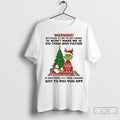 Premium Grinch Warning Wont Make Me Do Them Any Faster Christmas
