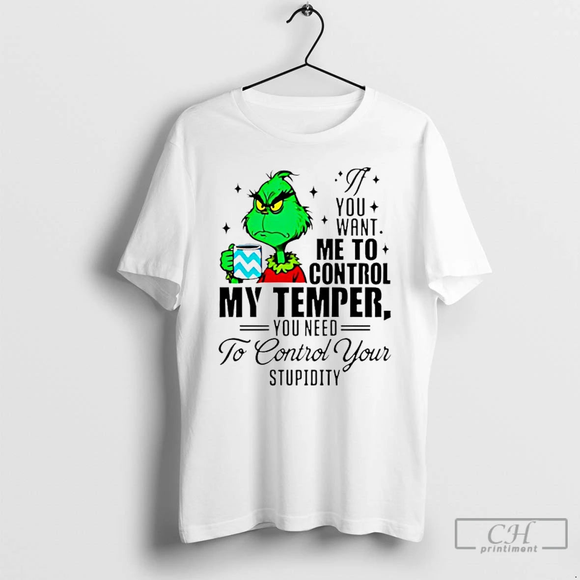 Premium Grinch You Want Me To Control My Temper You Need To Control Your Stupidity T-Shirts, Hoodie, Sweatshirt