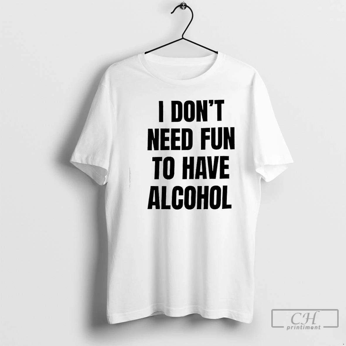 Premium I Dont Need Fun To Have Alcohol Text T-Shirts, Hoodie, Sweatshirt | RetroVerseTees.com