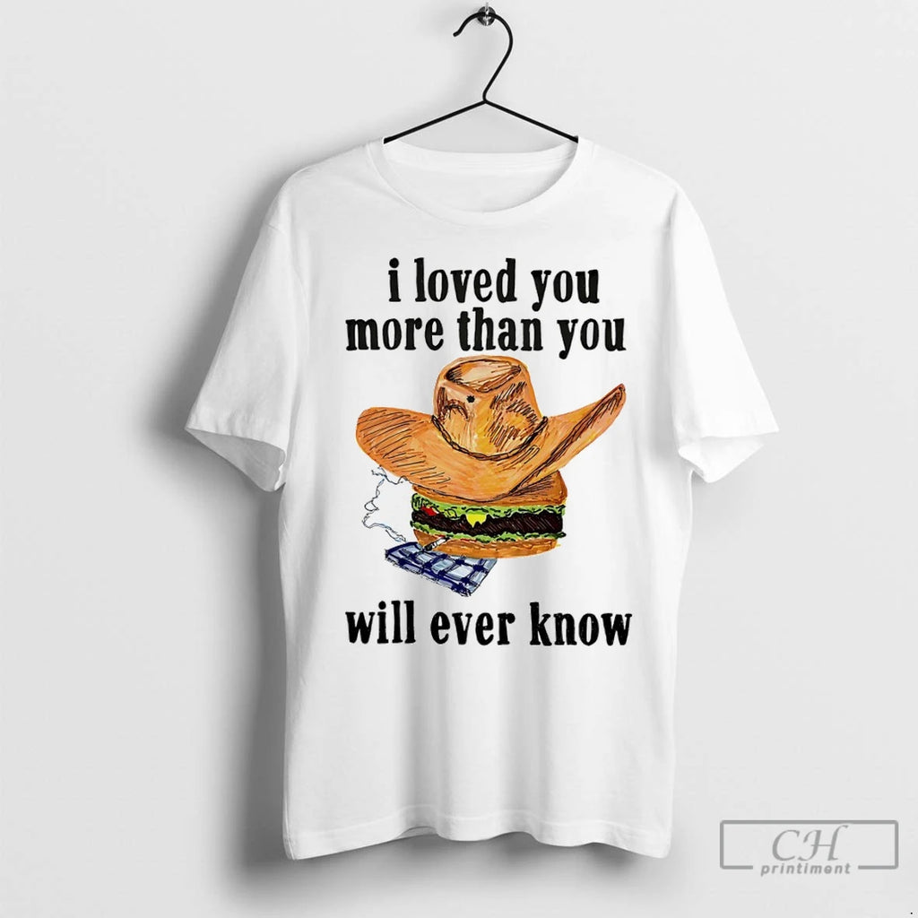Premium I Loved You More Than You Will Ever Know