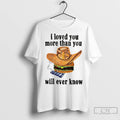 Premium I Loved You More Than You Will Ever Know