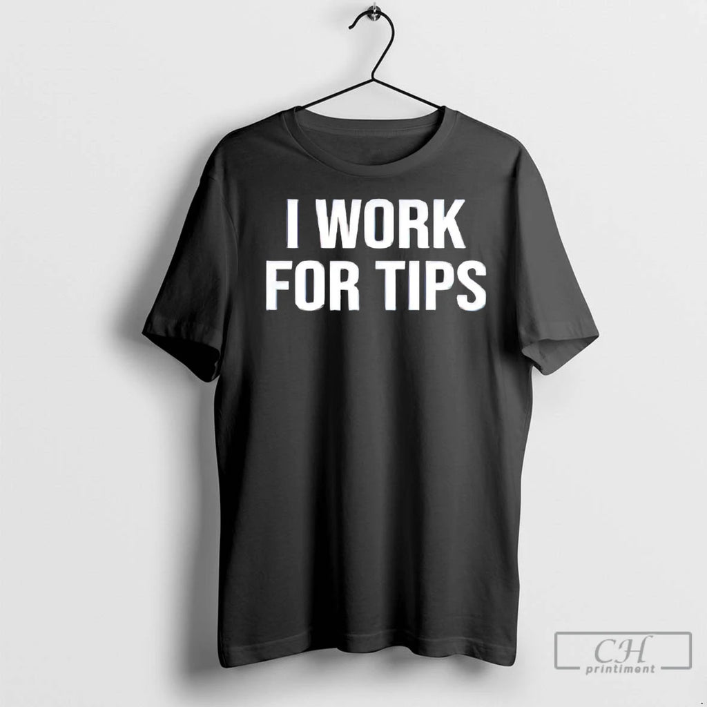 Premium I Work For Tips