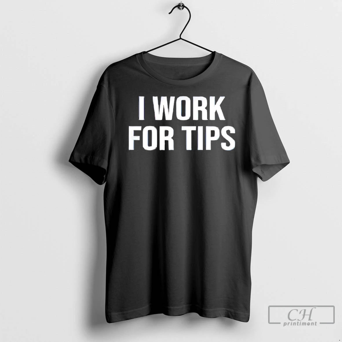 Premium I Work For Tips
