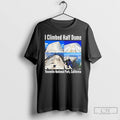 Premium I Climbed Half Dome Yosemite National Park California T-Shirts, Hoodie, Sweatshirt | RetroVerseTees.com