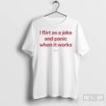 Premium I Flirt As A Joke And Panic When It Works Tee T Shirts Sweater Hoodie, Sweatshirt | RetroVerseTees.com