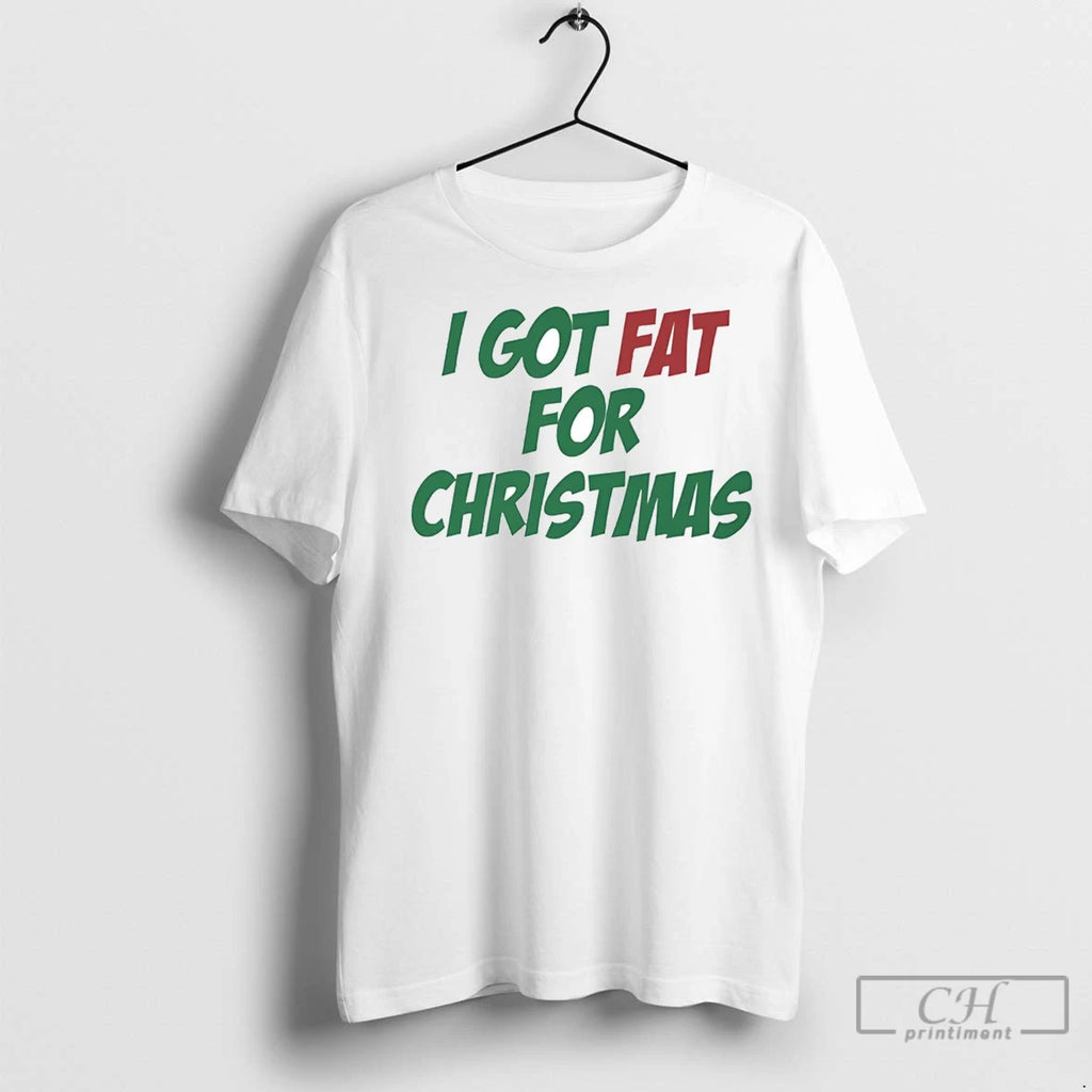 Premium I Got Fat For Christmas