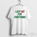 Premium I Got Fat For Christmas