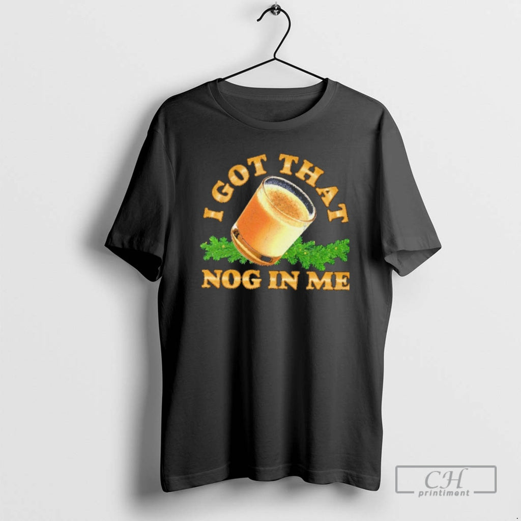 Premium I Got That Nog In Me Shirt Sweater