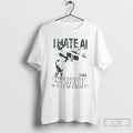 Premium I Hate Ai I Am Better Than You Because I Dont Use Chat Gpt T-Shirts, Hoodie, Sweatshirt | RetroVerseTees.com