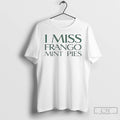 Premium I Miss Frango Mint Pies T-Shirts, Hoodie, Sweatshirt | RetroVerseTees.com
