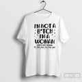 Premium Im Not A Bitch Ima Woman Whos Not Afraid To Tell You To Fuck T-Shirts, Hoodie, Sweatshirt | RetroVerseTees.com