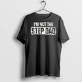 Premium Im Not The Step Dad T Shirts