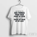 Premium Im Trying To See Things From Your Point Of View But I Cant Shove T-Shirts, Hoodie, Sweatshirt | RetroVerseTees.com