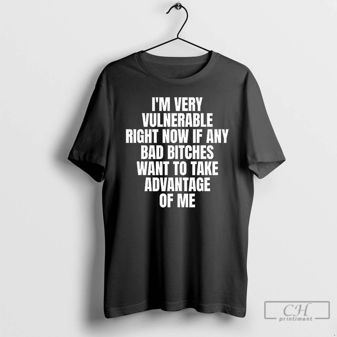 Premium Im Very Vulnerable Right Now If Any Bad Bitches Want To Take Advantage Of T-Shirts, Hoodie, Sweatshirt
