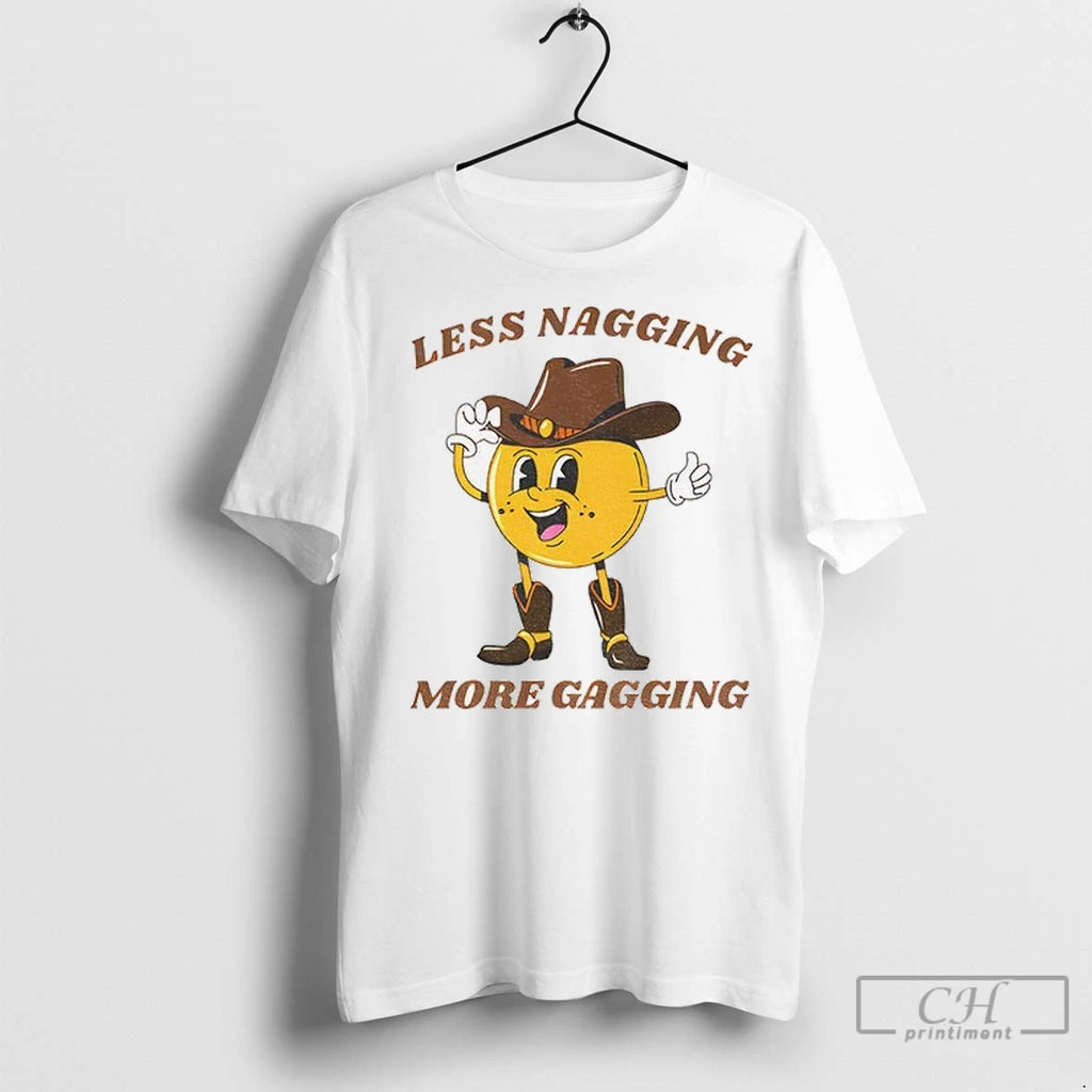 Premium Less Nagging More Gagging