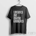 Premium Liberals Are Idiotic Radicals