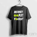 Premium Mine Oops Yours Pickleball T-Shirts, Hoodie, Sweatshirt | RetroVerseTees.com